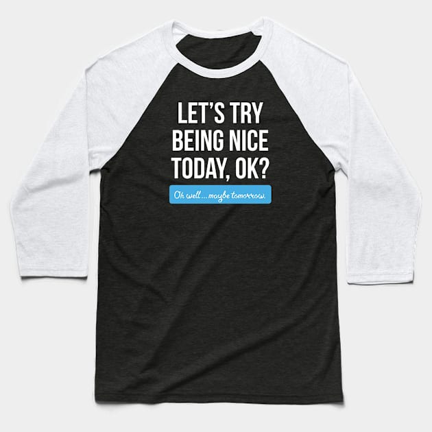 Let's Try Being Nice Today (Dark Background) Baseball T-Shirt by GunningLabs